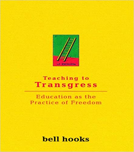 Teaching to Transgress by bell hooks