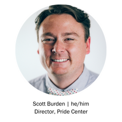 Scott Burden | he/him Director, Pride Center