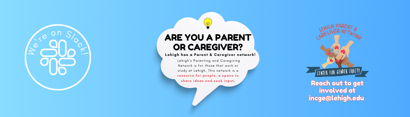 Did you know Lehigh has a Parent and Caregiver Network? We are on Slack! Reach out to incge@lehigh.edu to get involved!