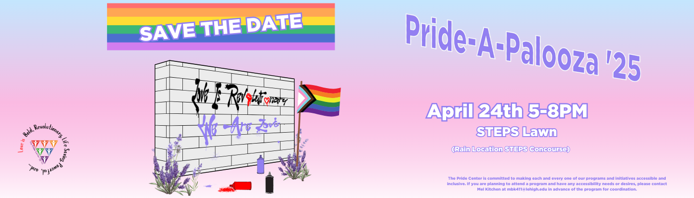 Save the Date for Pride A Palooza 2025 - April 25th 5 to 8pm on STEPS Lawn. Rain Location STEPS Concourse. Our theme is Love is Revolutionary - We Are Love. Free Food, Games, Music