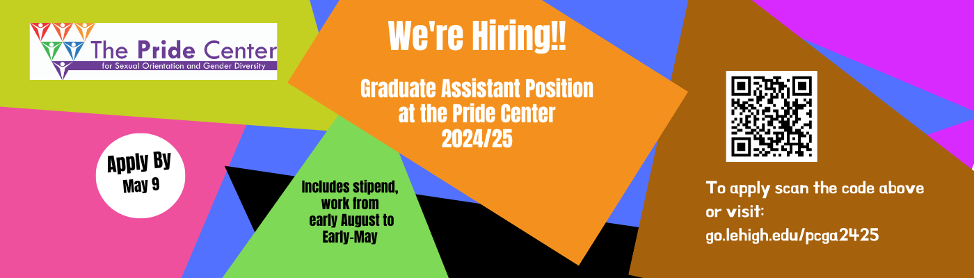 We are Hiring Graduate Assistant for 2024/25 at the Pride Center. Assignment starts early August to early May. To apply go to go.lehigh.edu/pcga2425