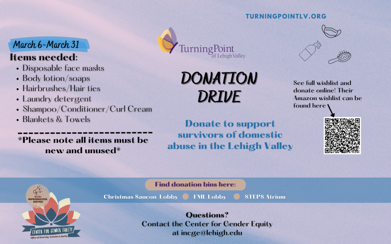 Turning Point Lehigh Valley Donation Drive. March 6-March 31, 2023. New personal care items needed. Please contact Azalea at amca21@lehigh.edu for further information.